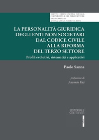 La personalità giuridica degli enti non societari dal codice civile alla riforma del terzo settore. Profili evolutivi, sistematici e applicativi - Librerie.coop