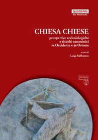Chiesa, chiese. Prospettive ecclesiologiche e risvolti canonistici in Occidente e in Oriente - Librerie.coop
