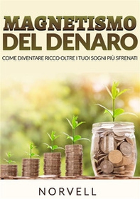 Magnetismo del denaro. Come diventare ricchi al di là dei tuoi sogni più sfrenati - Librerie.coop Magnetismo del denaro. Come diventare ricchi al di là dei tuoi sogni più sfrenati - Librerie.coop