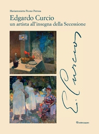 Edgardo Curcio (1881-1923). Un artista all'insegna della Secessione - Librerie.coop