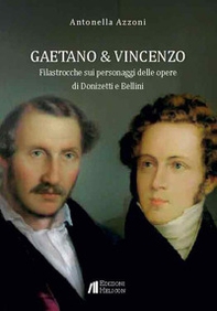 Gaetano e Vincenzo. Filastrocche sui personaggi delle opere di Donizetti e Bellini - Librerie.coop