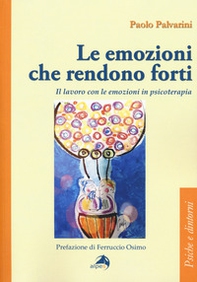 Le emozioni che rendono forti. Il lavoro con le emozioni in psicoterapia - Librerie.coop