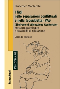 I figli nelle separazioni conflittuali e nella (cosiddetta) PAS (Sindrome di Alienazione Genitoriale). Massacro psicologico e possibilità di riparazione - Librerie.coop I figli nelle separazioni conflittuali e nella (cosiddetta) PAS (Sindrome di Alienazione Genitoriale). Massacro psicologico e possibilità di riparazione - Librerie.coop