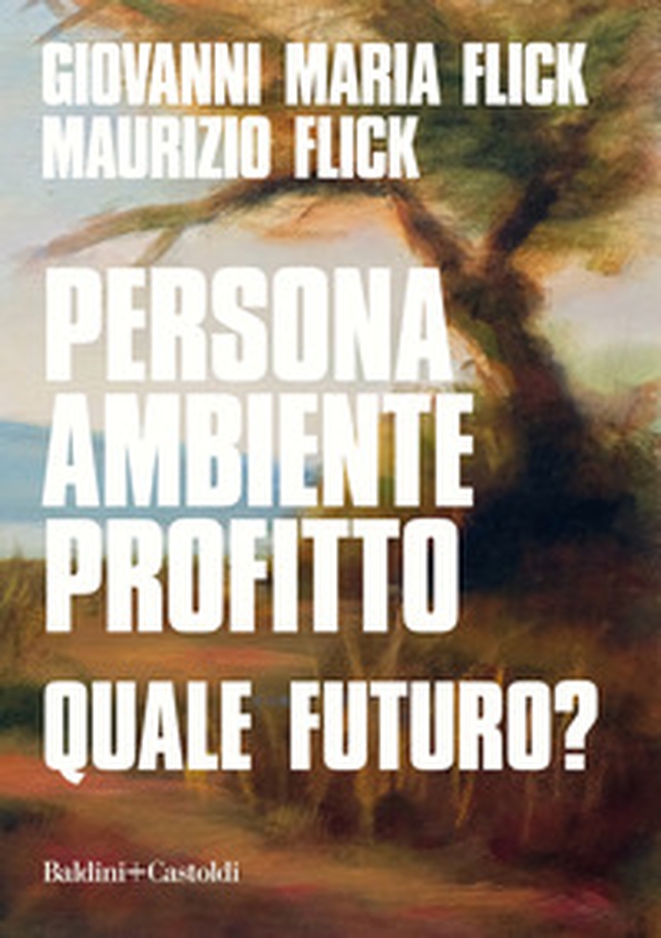 Persona ambiente profitto. Quale futuro? - Librerie.coop Persona ambiente profitto. Quale futuro? - Librerie.coop