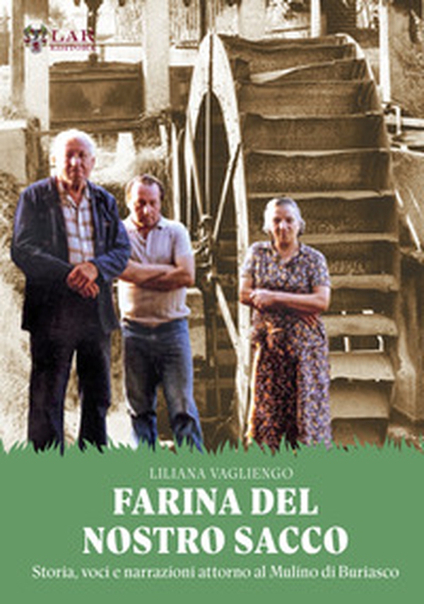 Farina del nostro sacco. Storia, voci e narrazioni attorno al mulino di Buriasco - Librerie.coop Farina del nostro sacco. Storia, voci e narrazioni attorno al mulino di Buriasco - Librerie.coop
