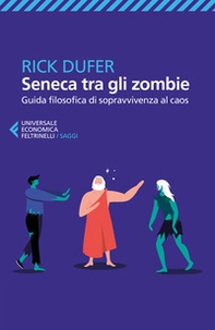 Seneca tra gli zombie. Guida filosofica di sopravvivenza al caos - Librerie.coop