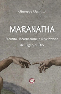 Maranatha. Eternità, incarnazione e rivelazione del Figlio di Dio - Librerie.coop