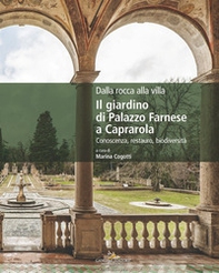 Dalla rocca alla villa. Il giardino di Palazzo Farnese a Caprarola. Conoscenza, restauro, biodiversità - Librerie.coop