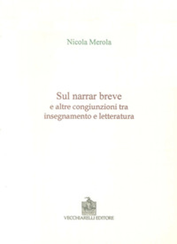 Sul narrar breve e altre congiunzioni tra insegnamento e letteratura - Librerie.coop Sul narrar breve e altre congiunzioni tra insegnamento e letteratura - Librerie.coop