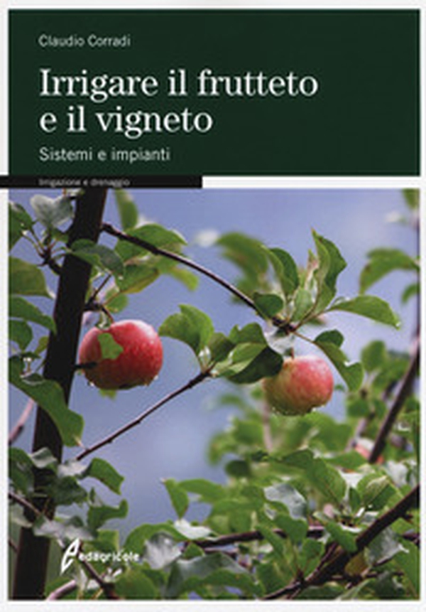 Irrigare il frutteto e il vigneto. Sistemi e impianti - Librerie.coop Irrigare il frutteto e il vigneto. Sistemi e impianti - Librerie.coop