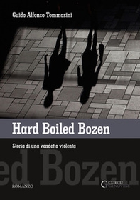 Hard boiled Bozen. Storia di una vendetta violenta - Librerie.coop