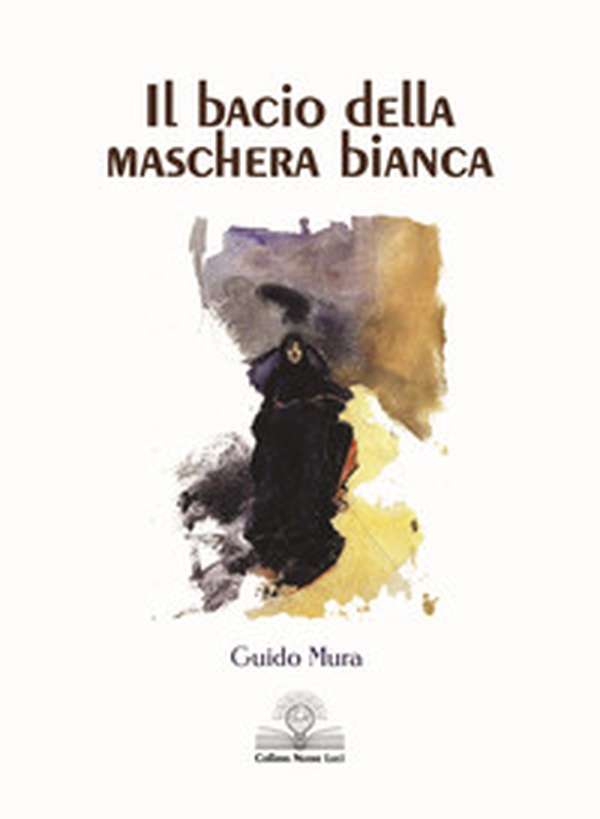 Il bacio della maschera bianca - Librerie.coop Il bacio della maschera bianca - Librerie.coop