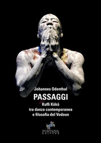 Passaggi. Koffi Koko tra danza contemporanea e filosofia del Vodoun - Librerie.coop Passaggi. Koffi Koko tra danza contemporanea e filosofia del Vodoun - Librerie.coop