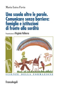 Una scuola oltre le parole. Comunicare senza barriere: famiglia e istituzioni di fronte alla sordità - Librerie.coop