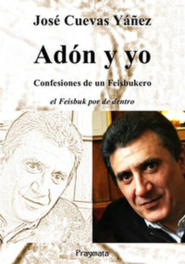 Adón y yo. Confesiones de un Feisbukero. El Feisbuk por de dentro - Librerie.coop Adón y yo. Confesiones de un Feisbukero. El Feisbuk por de dentro - Librerie.coop