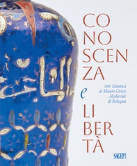 Conoscenza e libertà. Arte Islamica al Museo Civico Medievale di Bologna - Librerie.coop