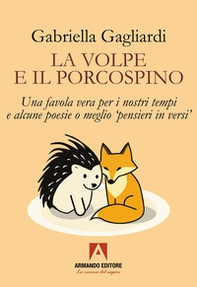 La volpe e il porcospino. Una favola vera per i nostri tempi e alcune poesie o meglio «pensieri in versi» - Librerie.coop