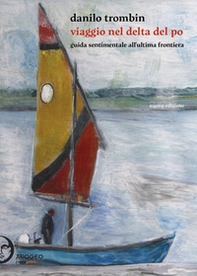 Viaggio nel delta del Po. Guida sentimentale all'ultima frontiera - Librerie.coop Viaggio nel delta del Po. Guida sentimentale all'ultima frontiera - Librerie.coop
