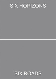 Six horizons, six roads, ten landscapes. Ediz. italiana e inglese - Librerie.coop