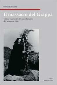 Il massacro del Grappa. Vittime e carnefici del rastrellamento (21-27 settembre 1944) - Librerie.coop Il massacro del Grappa. Vittime e carnefici del rastrellamento (21-27 settembre 1944) - Librerie.coop