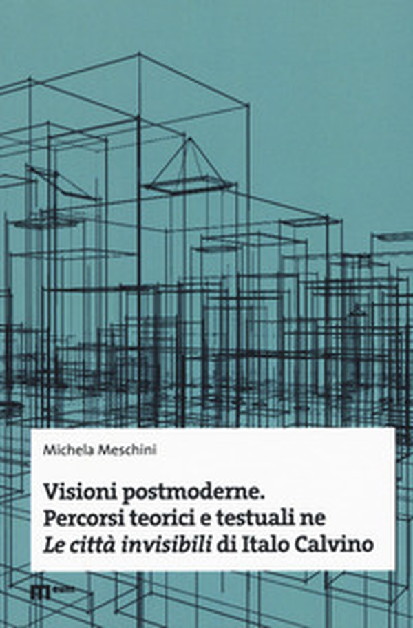 Visioni postmoderne. Percorsi teorici e testuali ne «Le città invisibili» di Italo Calvino - Librerie.coop Visioni postmoderne. Percorsi teorici e testuali ne «Le città invisibili» di Italo Calvino - Librerie.coop