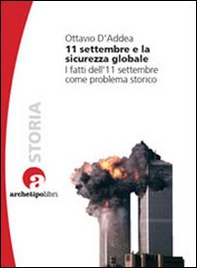11 settembre e la sicurezza globale. I fatti dell'11 settembre come problema storico - Librerie.coop