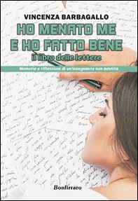 Ho menato me e ho fatto bene. Il libro delle lettere. Memorie e riflessioni di un'insegnante non pentita - Librerie.coop
