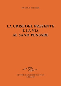 La crisi del presente e la via al sano pensare - Librerie.coop La crisi del presente e la via al sano pensare - Librerie.coop