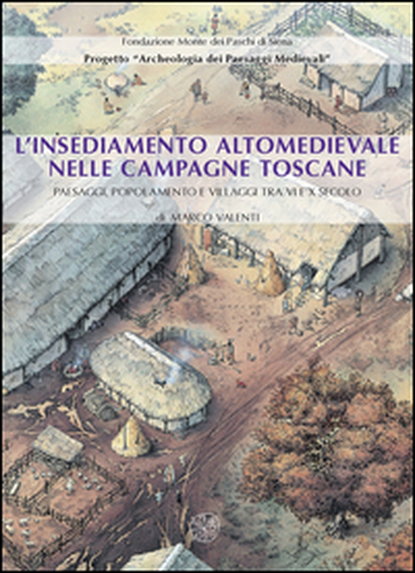 L'insediamento altomedievale nelle campagne toscane. Paesaggi, popolamento e villaggi tra VI e X secolo - Librerie.coop L'insediamento altomedievale nelle campagne toscane. Paesaggi, popolamento e villaggi tra VI e X secolo - Librerie.coop