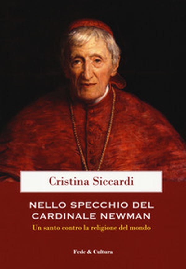 Nello specchio del cardinale John Henry Newman. Un santo contro la religione del mondo - Librerie.coop Nello specchio del cardinale John Henry Newman. Un santo contro la religione del mondo - Librerie.coop