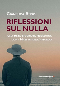 Riflessioni su Nulla. Una meta-biografia filosofica con i Maestri dell'Assurdo - Librerie.coop