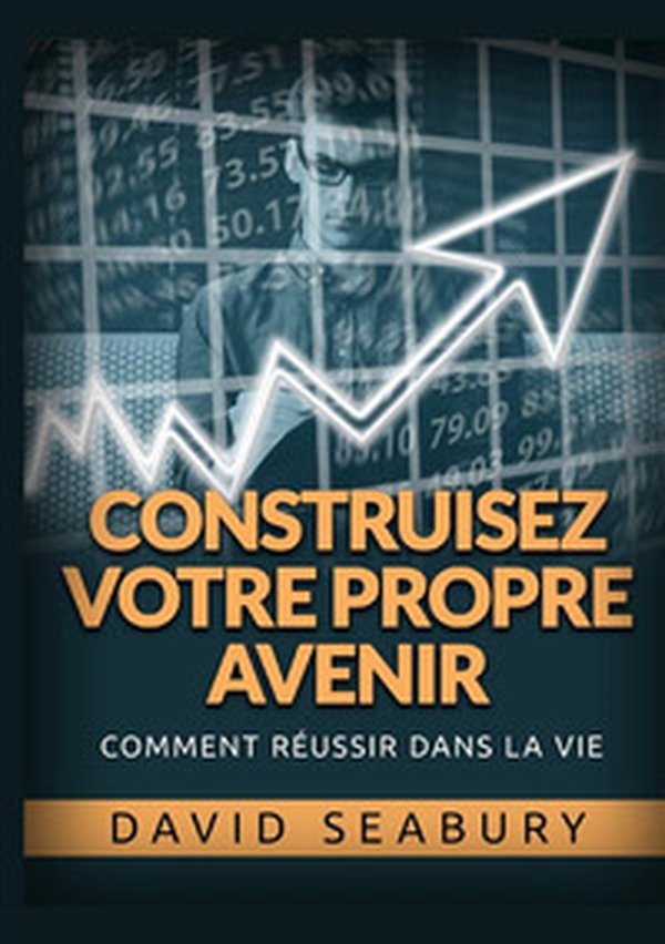 Construisez votre propre avenir. Comment réussir dans la vie - Librerie.coop Construisez votre propre avenir. Comment réussir dans la vie - Librerie.coop