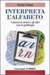 Interpreta l'alfabeto. Conosci te stesso e gli altri con la grafologia - Librerie.coop