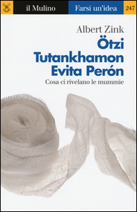 Ötzi, Tutankhamon, Evita Perón. Cosa ci rivelano le mummie - Librerie.coop