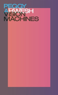 Peggy Ahwesh. Vision machines - Librerie.coop
