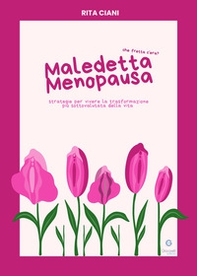 Maledetta menopausa. Che fretta c'era? Strategie per vivere la trasformazione più sottovalutata della vita - Librerie.coop