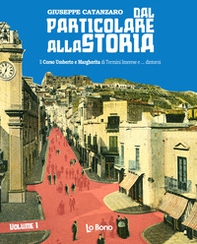 Dal particolare alla storia. Il Corso Umberto e Margherita di Termini Imerese e... dintorni - Librerie.coop