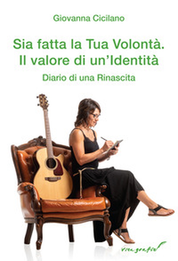 Sia fatta la Tua volontà. Il valore di un'identità. Diario di una rinascita - Librerie.coop Sia fatta la Tua volontà. Il valore di un'identità. Diario di una rinascita - Librerie.coop