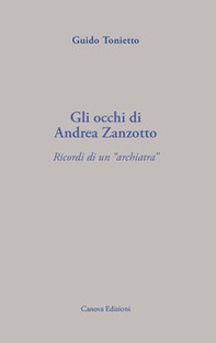 Gli occhi di Andrea Zanzotto. Ricordi di un «archiatra» - Librerie.coop
