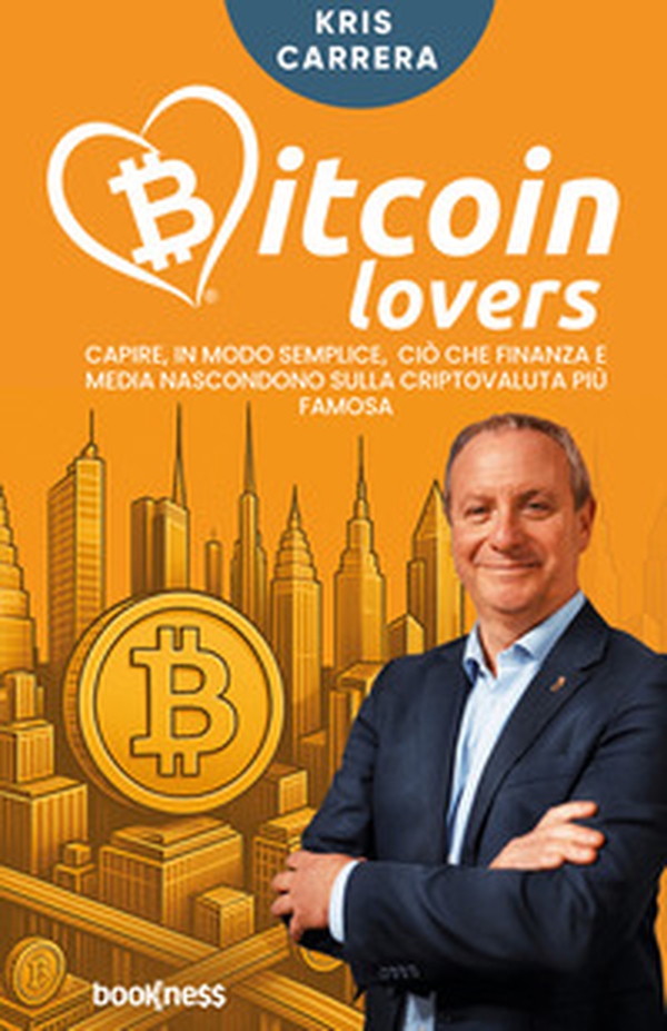 Bitcoin lovers. Capire, in modo semplice, ciò che finanza e media nascondono sulla criptovaluta più famosa - Librerie.coop Bitcoin lovers. Capire, in modo semplice, ciò che finanza e media nascondono sulla criptovaluta più famosa - Librerie.coop