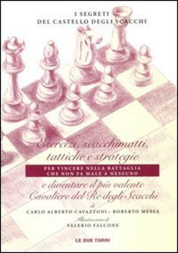 I segreti del castello degli scacchi. Esercizi, scacchimatti, tattiche e strategie e diventare il più valente cavaliere del re degli scacchi - Librerie.coop I segreti del castello degli scacchi. Esercizi, scacchimatti, tattiche e strategie e diventare il più valente cavaliere del re degli scacchi - Librerie.coop