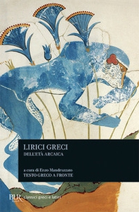 Lirici greci dell'età arcaica. Testo greco a fronte - Librerie.coop