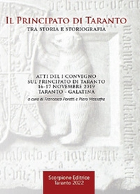 Il principato di Taranto tra storia e storiografia. Atti del 1º Convegno sul principato di Taranto (Taranto - Galatina, 16-17 novembre 2019) - Librerie.coop