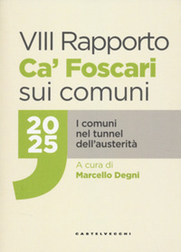 VIII rapporto Ca' Foscari sui comuni 2025. I comuni nel tunnel dell'austerità - Librerie.coop VIII rapporto Ca' Foscari sui comuni 2025. I comuni nel tunnel dell'austerità - Librerie.coop