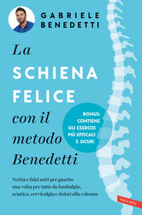 La schiena felice con il metodo Benedetti. Verità e falsi miti per guarire una volta per tutte da lombalgia, sciatica, cervicalgia e dolori alla colonna - Librerie.coop La schiena felice con il metodo Benedetti. Verità e falsi miti per guarire una volta per tutte da lombalgia, sciatica, cervicalgia e dolori alla colonna - Librerie.coop