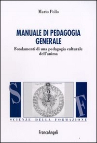 Manuale di pedagogia generale. Fondamenti di una pedagogia culturale dell'anima - Librerie.coop