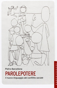 Parolepotere. Il nuovo linguaggio del conflitto sociale - Librerie.coop Parolepotere. Il nuovo linguaggio del conflitto sociale - Librerie.coop