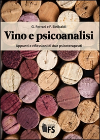 Vino e psicoanalisi. Appunti e riflessioni di due psicoterapeuti - Librerie.coop
