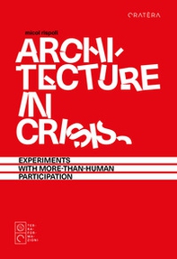 Architecture in crisis. Experiments with more-than-human participation - Librerie.coop