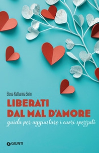 Liberati dal mal d'amore. Guida per aggiustare i cuori spezzati - Librerie.coop Liberati dal mal d'amore. Guida per aggiustare i cuori spezzati - Librerie.coop